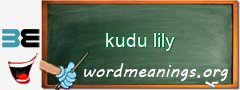 WordMeaning blackboard for kudu lily